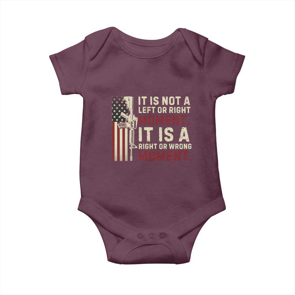 It Is Not A Left Or Right Moment It Is A Right Or Wrong Moment Baby Onesie American Flag