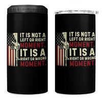 It Is Not A Left Or Right Moment It Is A Right Or Wrong Moment 4 in 1 Can Cooler Tumbler American Flag