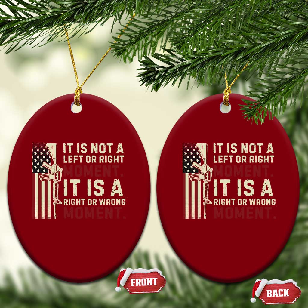 It Is Not A Left Or Right Moment It Is A Right Or Wrong Moment Ceramic Ornament American Flag - Wonder Print Shop