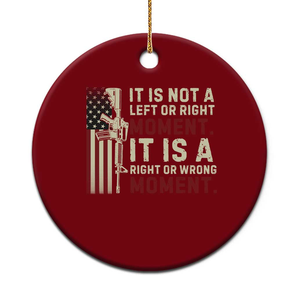 It Is Not A Left Or Right Moment It Is A Right Or Wrong Moment Ceramic Ornament American Flag - Wonder Print Shop