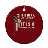 It Is Not A Left Or Right Moment It Is A Right Or Wrong Moment Ceramic Ornament American Flag - Wonder Print Shop