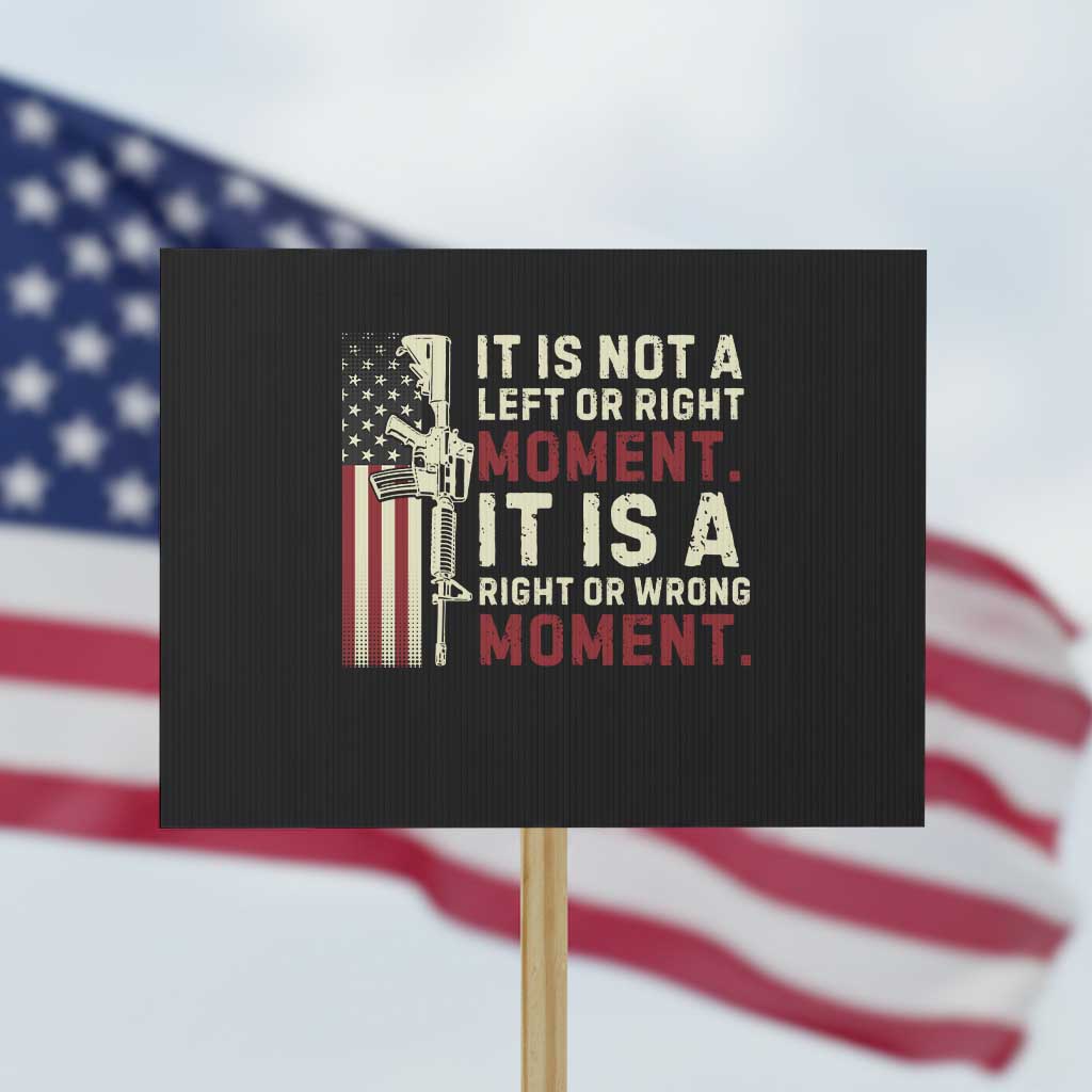 It Is Not A Left Or Right Moment It Is A Right Or Wrong Moment Protest Sign American Flag - Wonder Print Shop