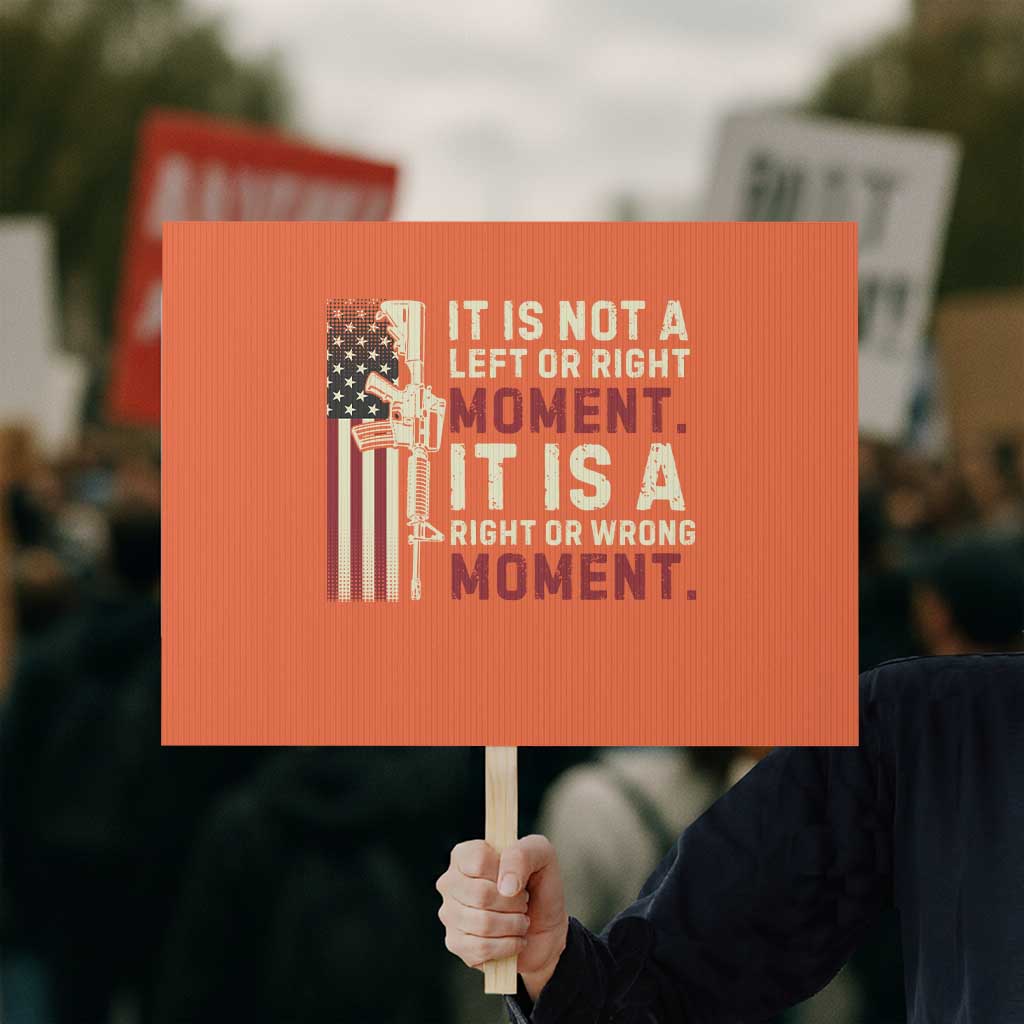 It Is Not A Left Or Right Moment It Is A Right Or Wrong Moment Protest Sign American Flag - Wonder Print Shop