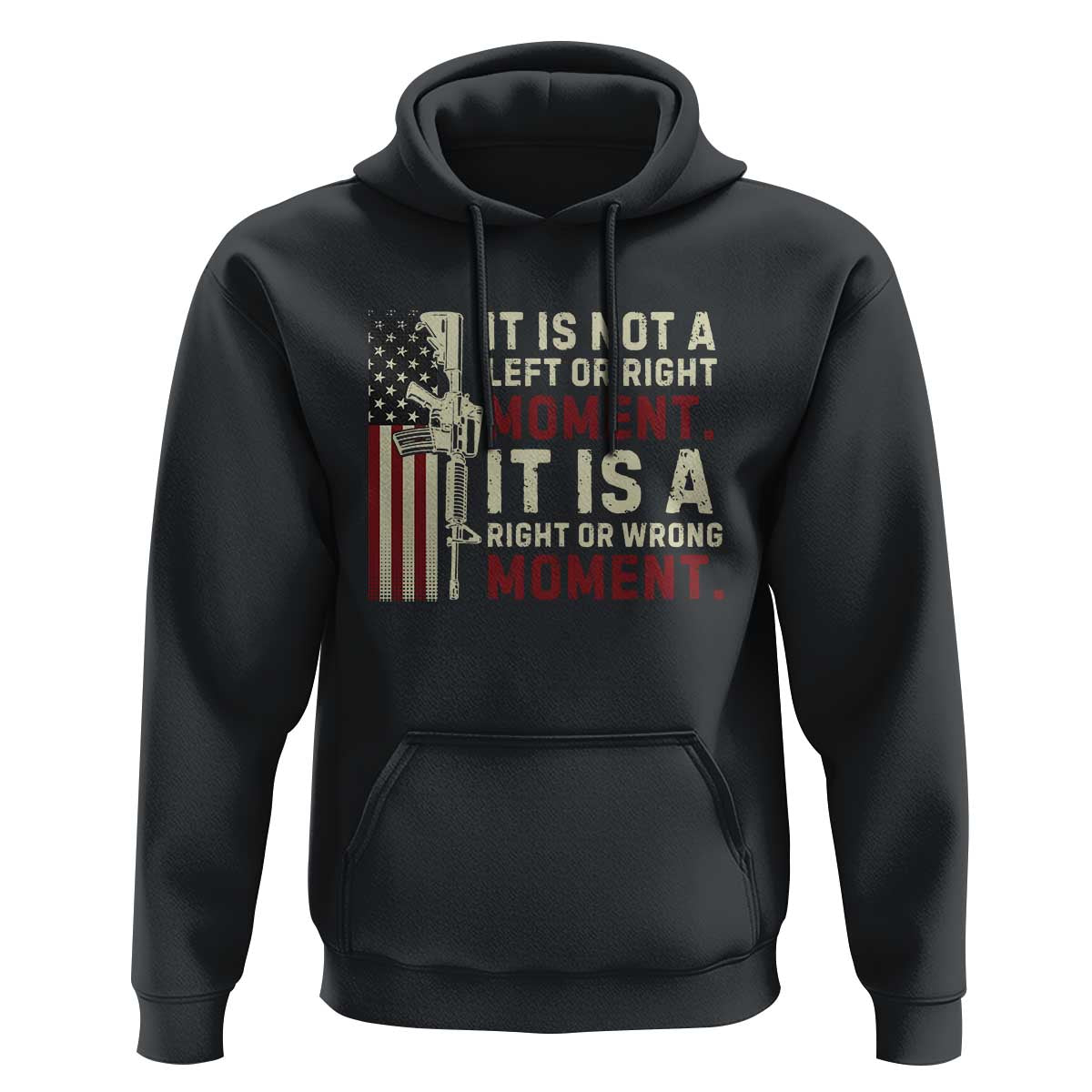 It Is Not A Left Or Right Moment It Is A Right Or Wrong Moment Hoodie American Flag