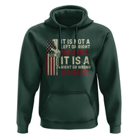 It Is Not A Left Or Right Moment It Is A Right Or Wrong Moment Hoodie American Flag