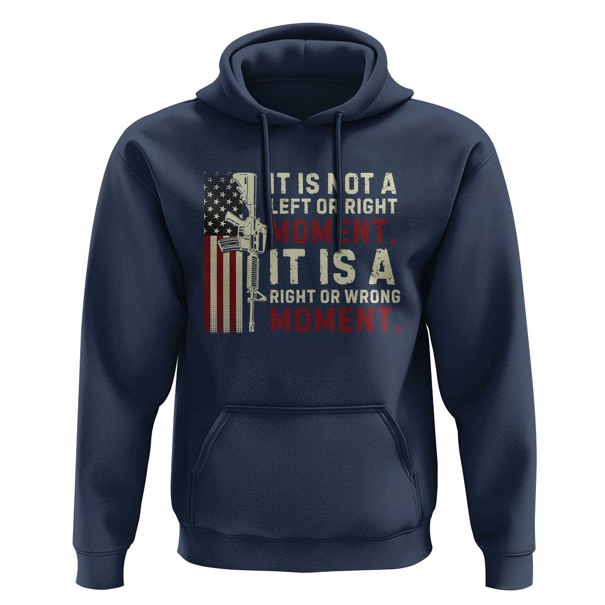 It Is Not A Left Or Right Moment It Is A Right Or Wrong Moment Hoodie American Flag