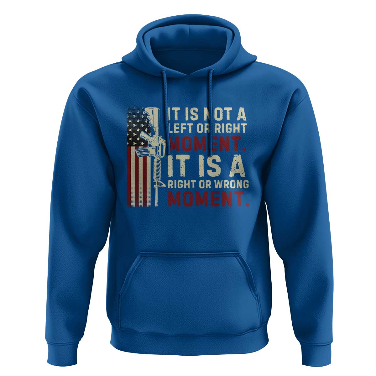 It Is Not A Left Or Right Moment It Is A Right Or Wrong Moment Hoodie American Flag