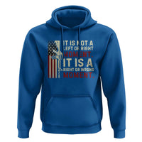 It Is Not A Left Or Right Moment It Is A Right Or Wrong Moment Hoodie American Flag
