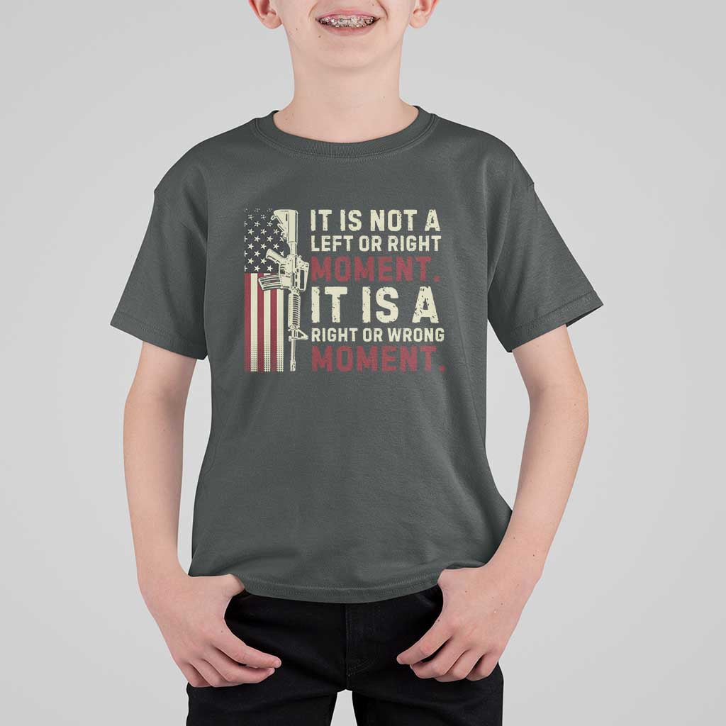 It Is Not A Left Or Right Moment It Is A Right Or Wrong Moment T Shirt For Kid American Flag