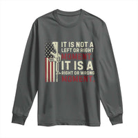 It Is Not A Left Or Right Moment It Is A Right Or Wrong Moment Long Sleeve Shirt American Flag