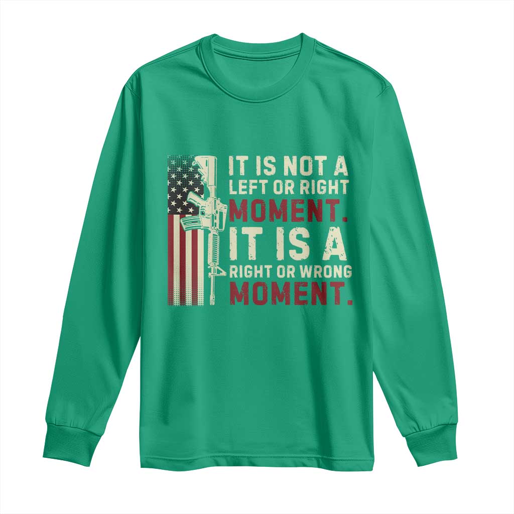 It Is Not A Left Or Right Moment It Is A Right Or Wrong Moment Long Sleeve Shirt American Flag