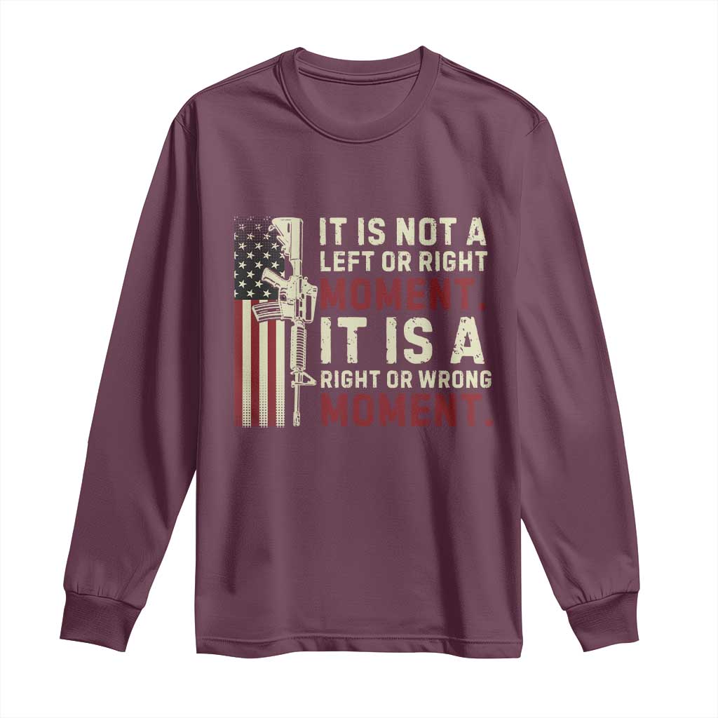 It Is Not A Left Or Right Moment It Is A Right Or Wrong Moment Long Sleeve Shirt American Flag