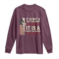 It Is Not A Left Or Right Moment It Is A Right Or Wrong Moment Long Sleeve Shirt American Flag