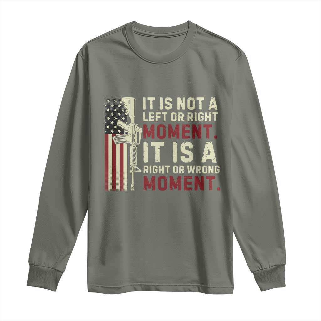 It Is Not A Left Or Right Moment It Is A Right Or Wrong Moment Long Sleeve Shirt American Flag