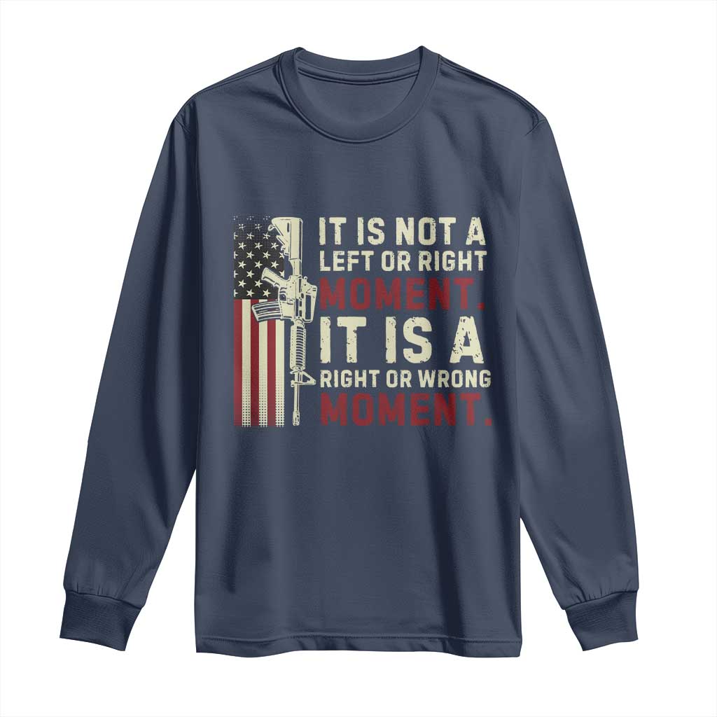 It Is Not A Left Or Right Moment It Is A Right Or Wrong Moment Long Sleeve Shirt American Flag