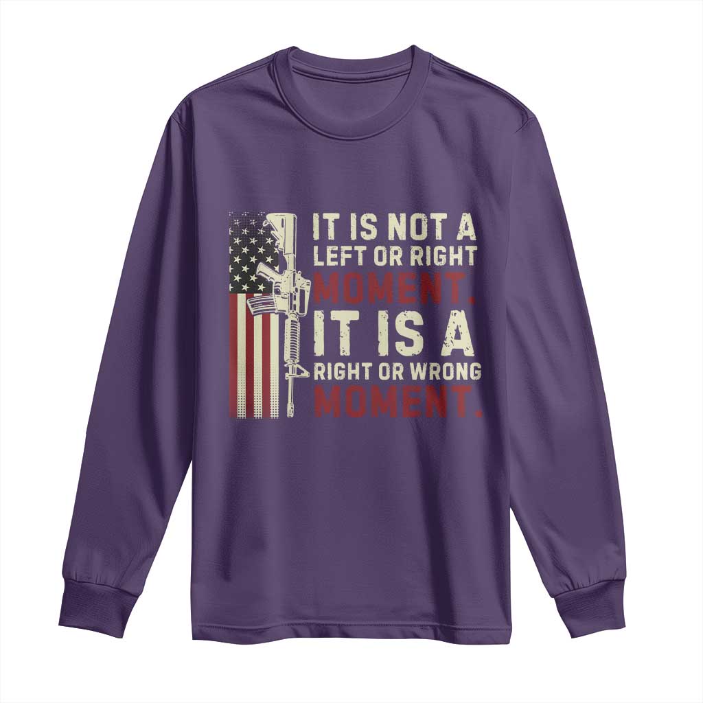 It Is Not A Left Or Right Moment It Is A Right Or Wrong Moment Long Sleeve Shirt American Flag