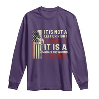It Is Not A Left Or Right Moment It Is A Right Or Wrong Moment Long Sleeve Shirt American Flag