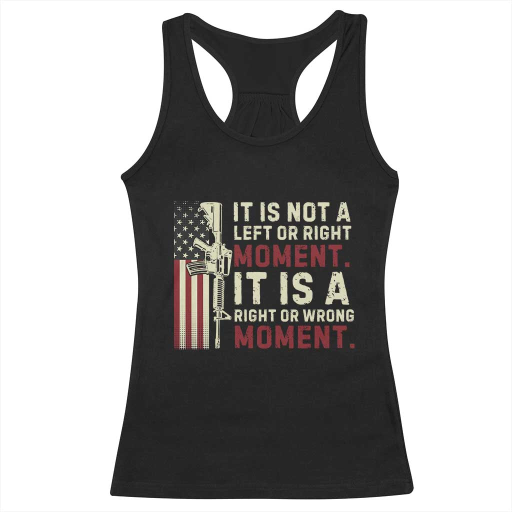 It Is Not A Left Or Right Moment It Is A Right Or Wrong Moment Racerback Tank Top American Flag