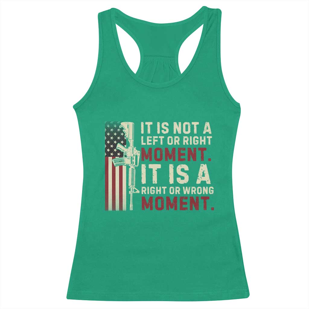 It Is Not A Left Or Right Moment It Is A Right Or Wrong Moment Racerback Tank Top American Flag