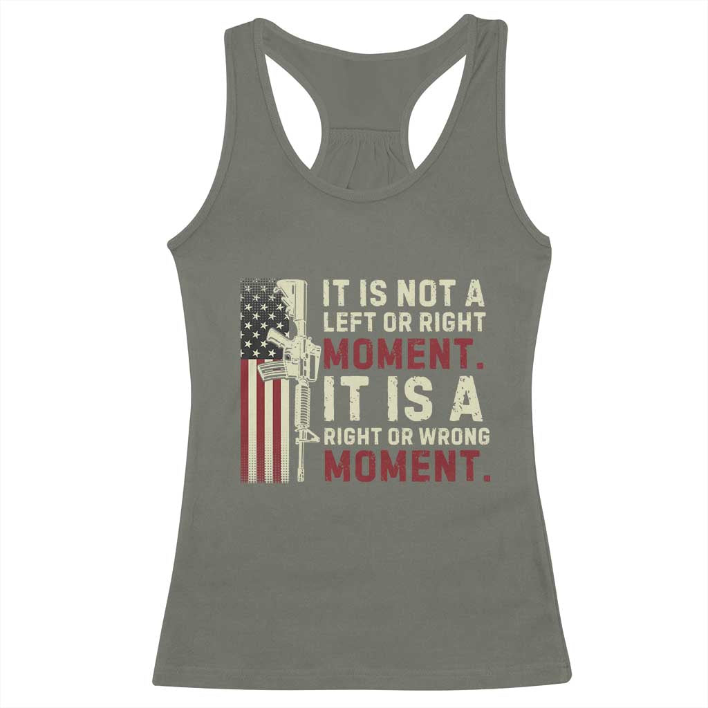 It Is Not A Left Or Right Moment It Is A Right Or Wrong Moment Racerback Tank Top American Flag