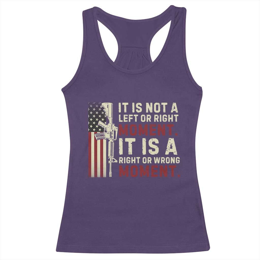 It Is Not A Left Or Right Moment It Is A Right Or Wrong Moment Racerback Tank Top American Flag