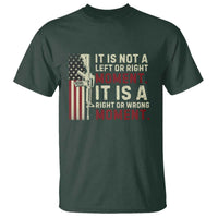 It Is Not A Left Or Right Moment It Is A Right Or Wrong Moment T Shirt American Flag