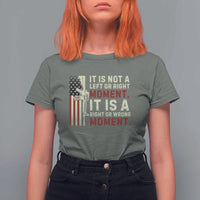 It Is Not A Left Or Right Moment It Is A Right Or Wrong Moment T Shirt For Women American Flag