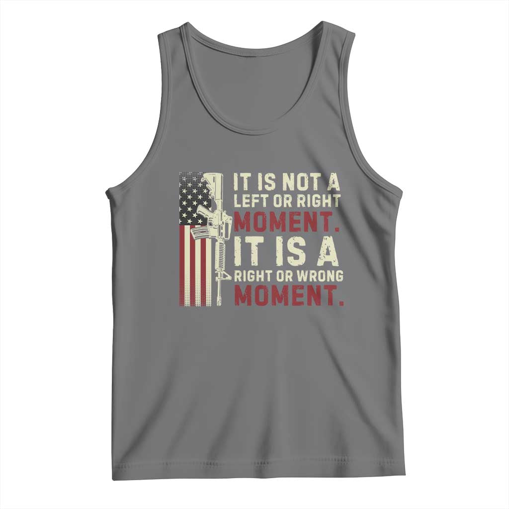 It Is Not A Left Or Right Moment It Is A Right Or Wrong Moment Tank Top American Flag