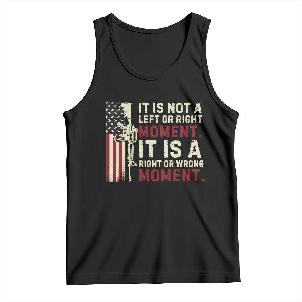 It Is Not A Left Or Right Moment It Is A Right Or Wrong Moment Tank Top American Flag