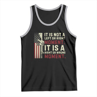 It Is Not A Left Or Right Moment It Is A Right Or Wrong Moment Tank Top American Flag