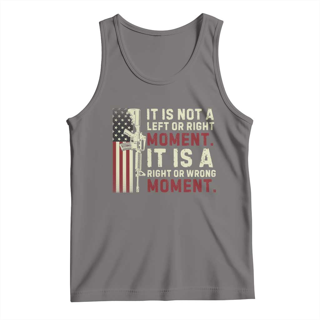 It Is Not A Left Or Right Moment It Is A Right Or Wrong Moment Tank Top American Flag