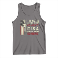 It Is Not A Left Or Right Moment It Is A Right Or Wrong Moment Tank Top American Flag