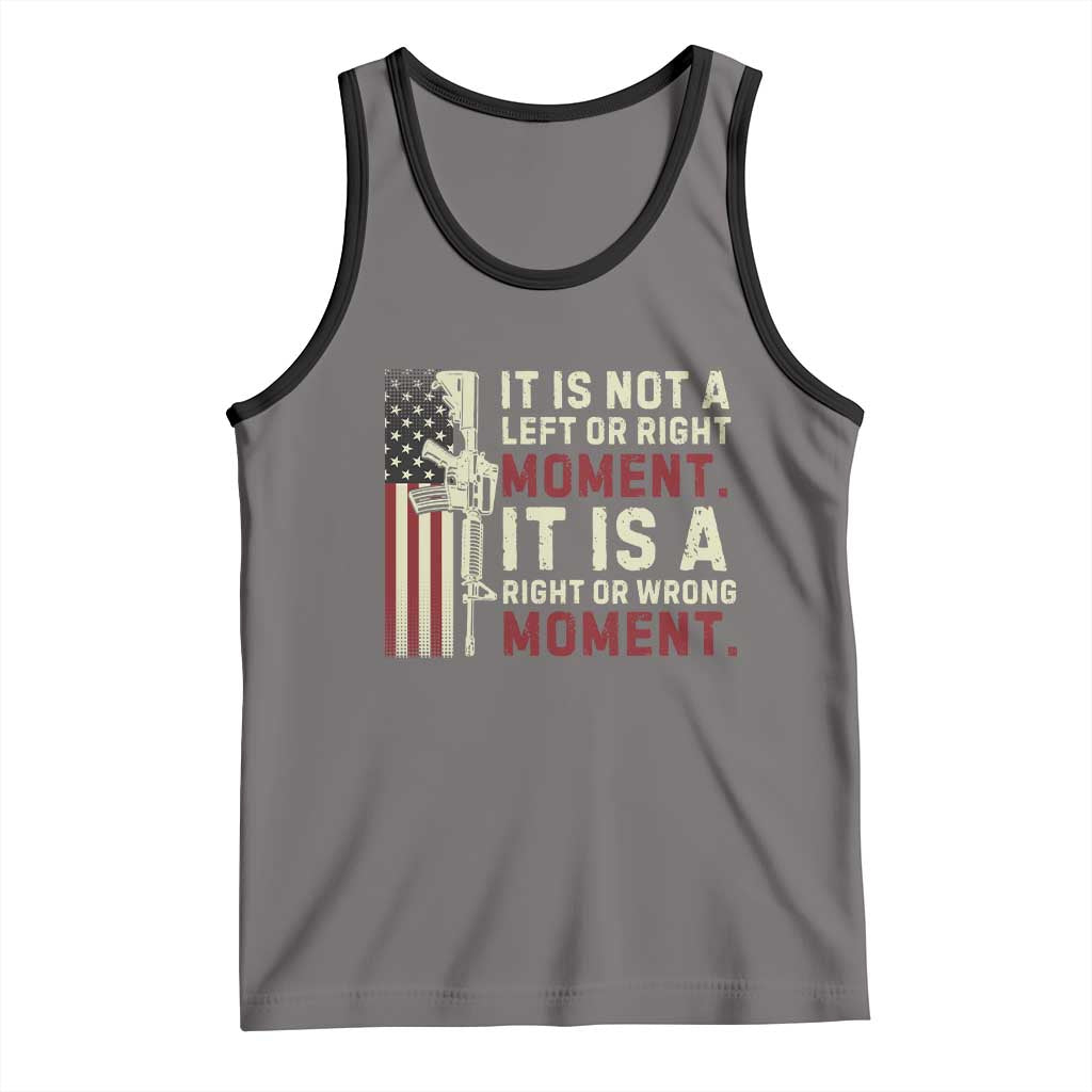 It Is Not A Left Or Right Moment It Is A Right Or Wrong Moment Tank Top American Flag