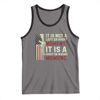 It Is Not A Left Or Right Moment It Is A Right Or Wrong Moment Tank Top American Flag