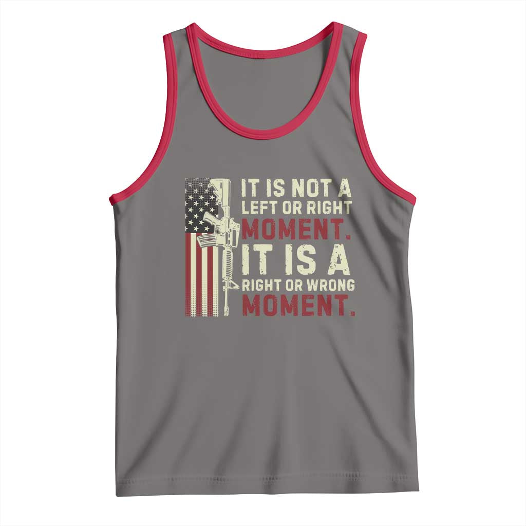 It Is Not A Left Or Right Moment It Is A Right Or Wrong Moment Tank Top American Flag