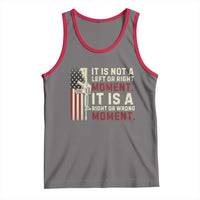 It Is Not A Left Or Right Moment It Is A Right Or Wrong Moment Tank Top American Flag
