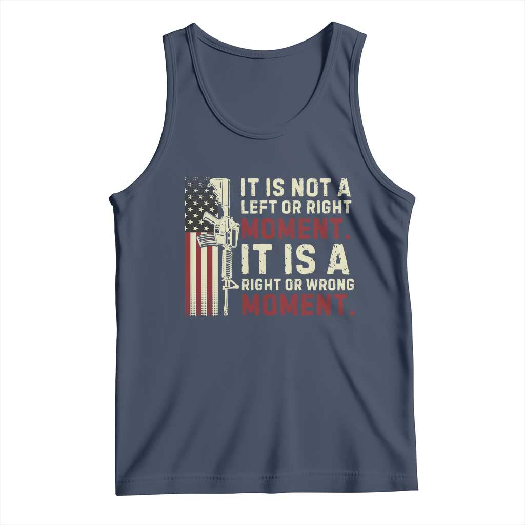 It Is Not A Left Or Right Moment It Is A Right Or Wrong Moment Tank Top American Flag