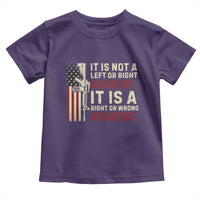 It Is Not A Left Or Right Moment It Is A Right Or Wrong Moment Toddler T Shirt American Flag