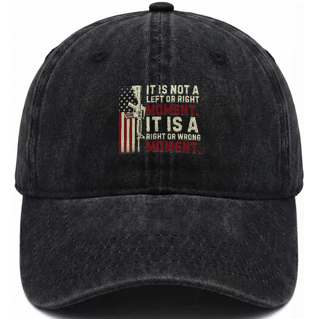 It Is Not A Left Or Right Moment It Is A Right Or Wrong Moment Washed Cotton Baseball Cap American Flag