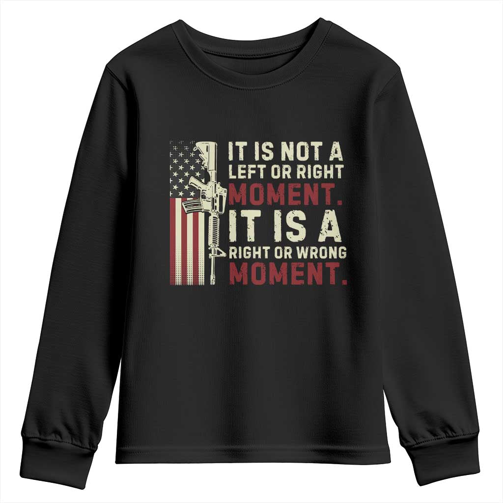 It Is Not A Left Or Right Moment It Is A Right Or Wrong Moment Youth Sweatshirt American Flag