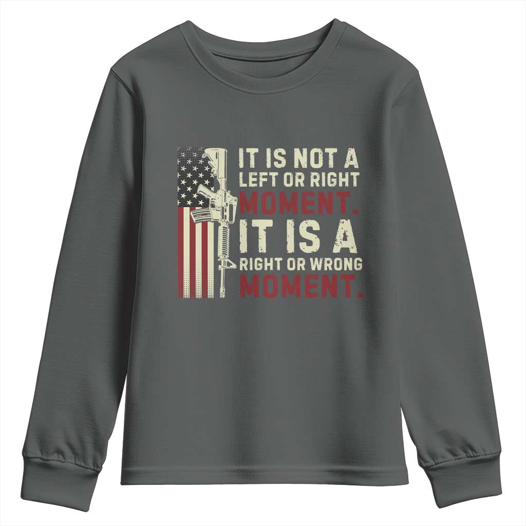 It Is Not A Left Or Right Moment It Is A Right Or Wrong Moment Youth Sweatshirt American Flag