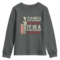 It Is Not A Left Or Right Moment It Is A Right Or Wrong Moment Youth Sweatshirt American Flag