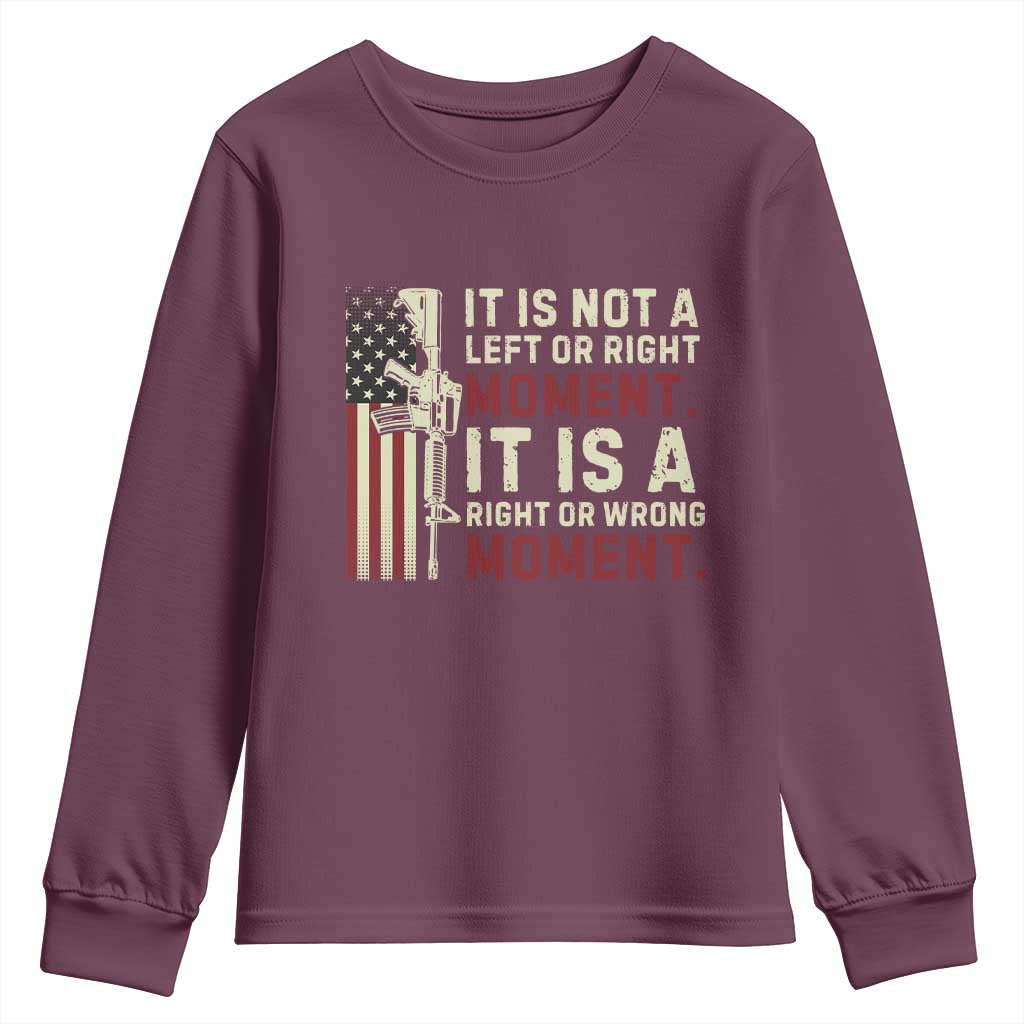 It Is Not A Left Or Right Moment It Is A Right Or Wrong Moment Youth Sweatshirt American Flag