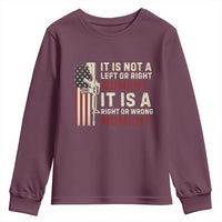It Is Not A Left Or Right Moment It Is A Right Or Wrong Moment Youth Sweatshirt American Flag