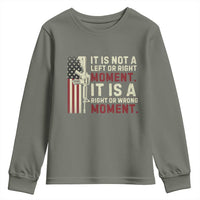 It Is Not A Left Or Right Moment It Is A Right Or Wrong Moment Youth Sweatshirt American Flag