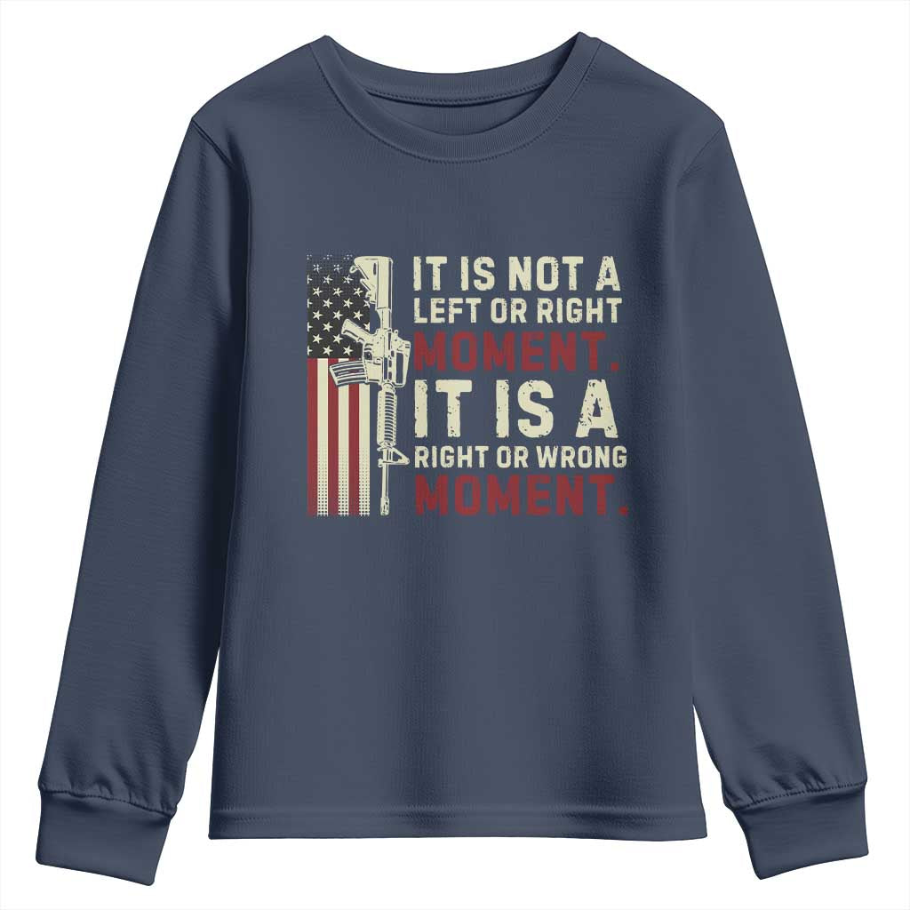 It Is Not A Left Or Right Moment It Is A Right Or Wrong Moment Youth Sweatshirt American Flag