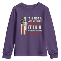 It Is Not A Left Or Right Moment It Is A Right Or Wrong Moment Youth Sweatshirt American Flag