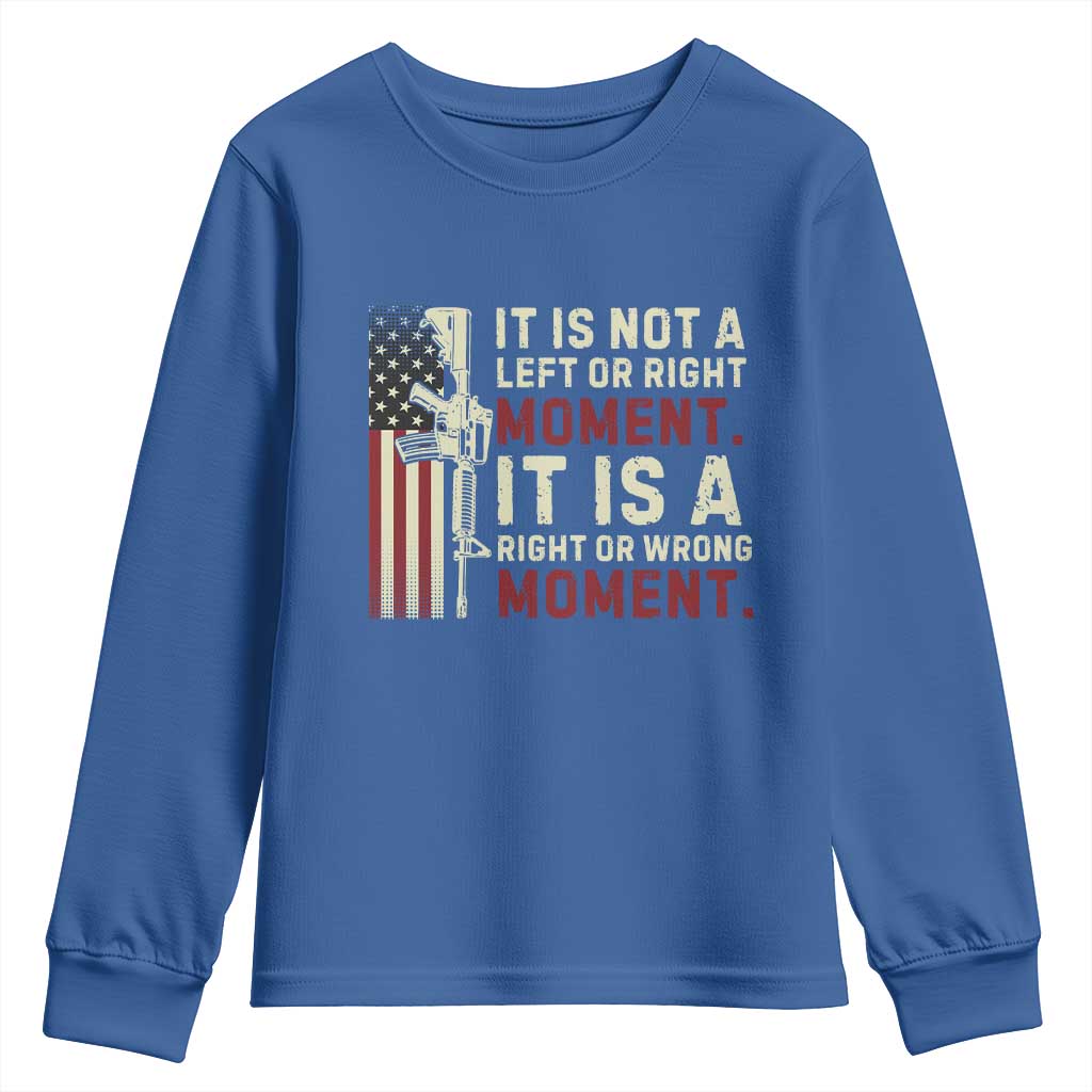 It Is Not A Left Or Right Moment It Is A Right Or Wrong Moment Youth Sweatshirt American Flag