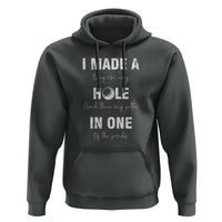 Funny Golf Hoodie I Made A Hole In One Ball - Wonder Print Shop