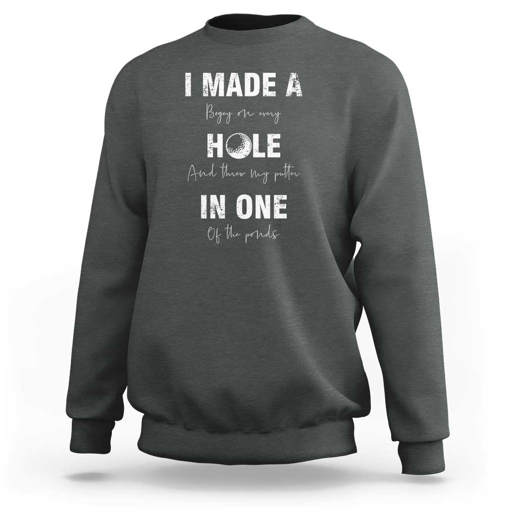 Funny Golf Sweatshirt I Made A Hole In One Ball - Wonder Print Shop